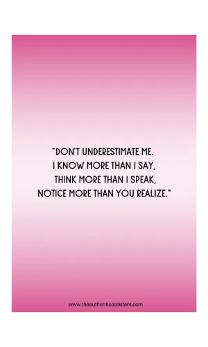 Quotes about being shy. Don't underestimate me. I know more than I say. Thin more than I speak. Notice more than you realize.