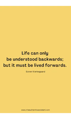 Inspirational quote. Life can only be understood backwards; but it must be lived forwards.