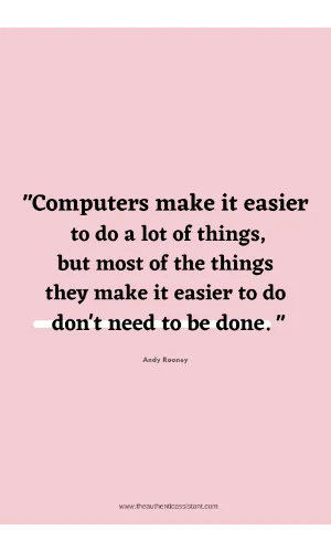 Funny quotes about emails. Computers make it easier to do a lot of things, but most of the things they make it easier to do don't need to be done.