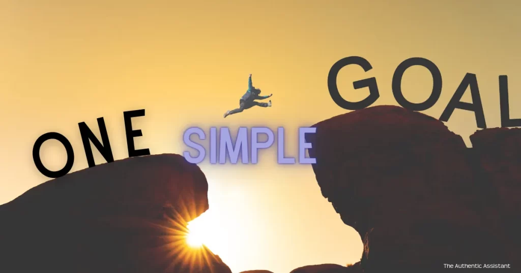 Set yourself one simple goal and simplify your life. Complete your to do list