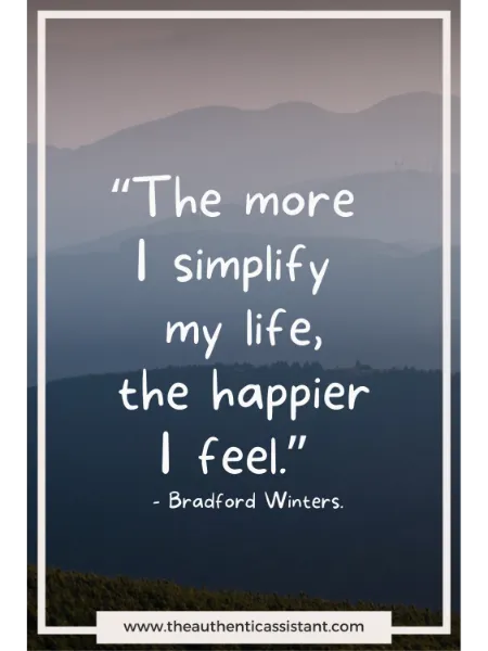 Inspirational quote "The more I simplify my life, the happier I feel."