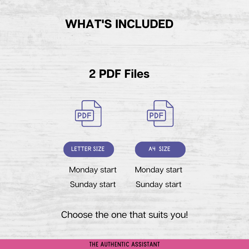 Includes 2 PDF Files of A4 and Letter size. Monday and Sunday start to the week available in both sizes.