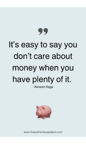 cute little pink piggy bank with the quote. It's easy to say you don't care about money when you have plenty of it.